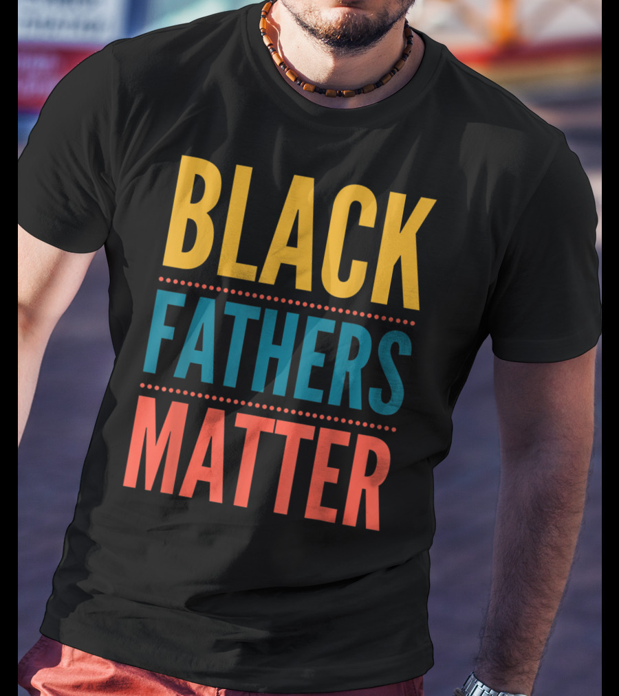 Black Fathers Matter Black Owned Business Empowerment T-Shirt