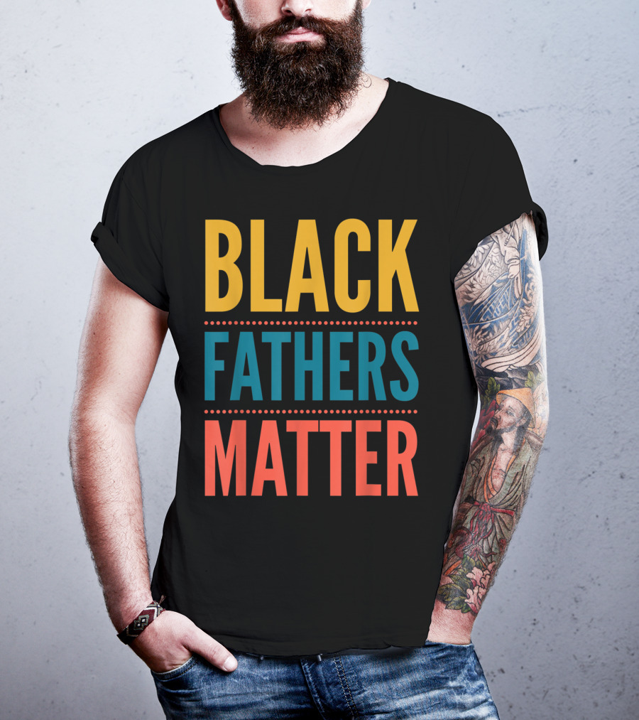 Black Fathers Matter Black Owned Business Empowerment T-Shirt