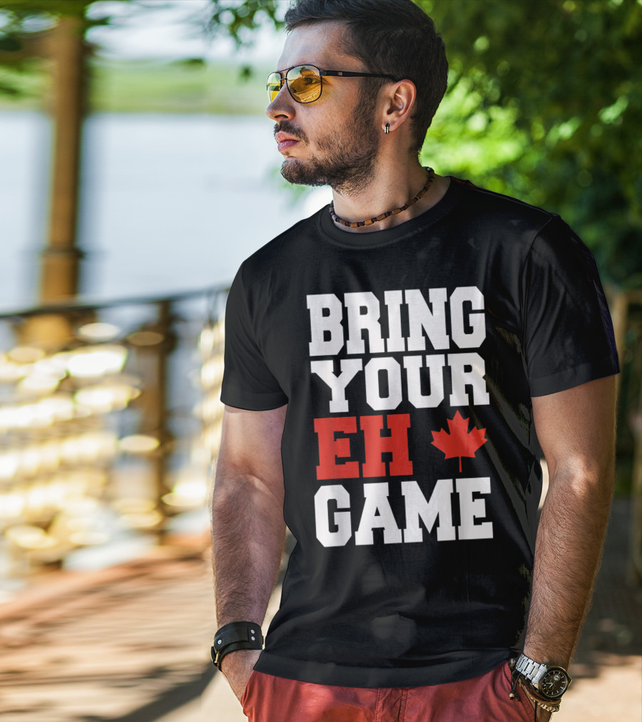 Bring Your Eh Game Funny Go Canada Maple Leaf T-Shirt