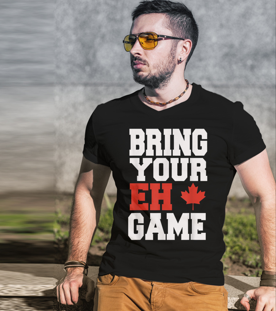 Bring Your Eh Game Funny Go Canada Maple Leaf T-Shirt
