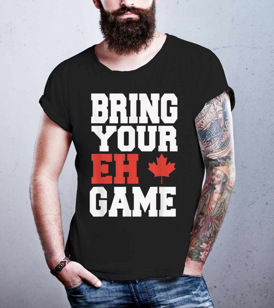 Bring Your Eh Game Funny Go Canada Maple Leaf T-Shirt