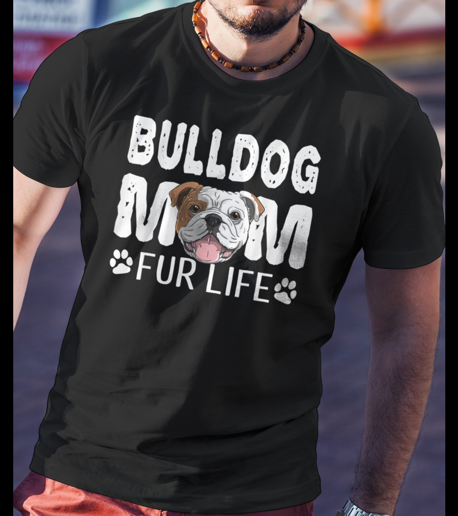 Bulldog Mom Fur Life Dog Pun Mother's Day Cute Fun T-Shirt