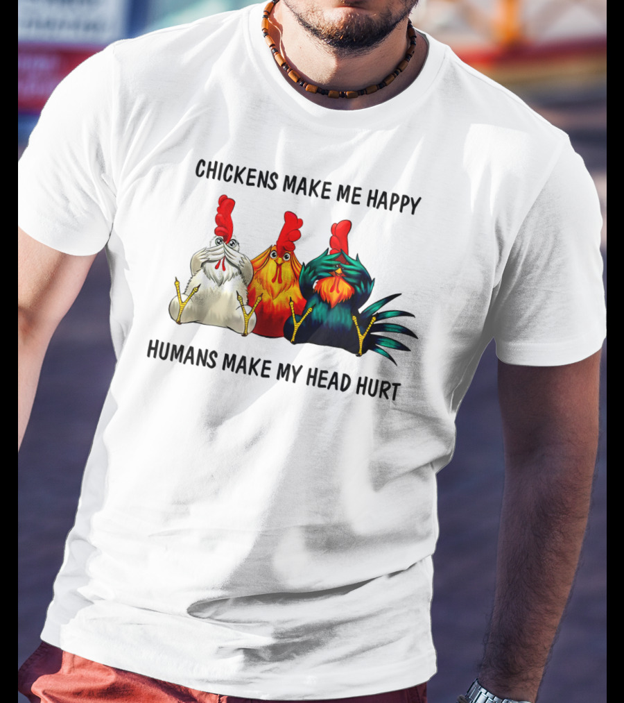 Chickens Make Me Happy Humans Make My Head Hurt Funny Chicken Lover T-Shirt