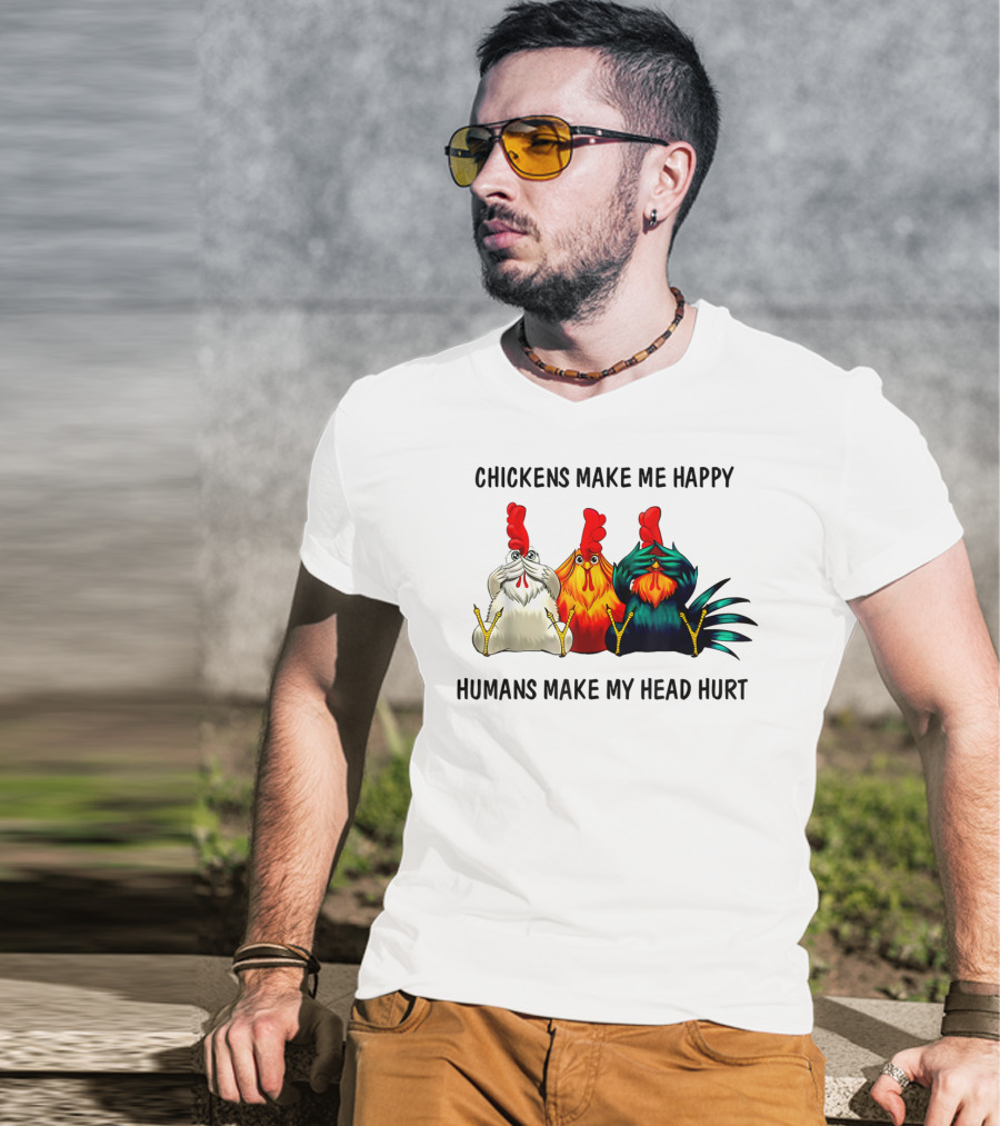 Chickens Make Me Happy Humans Make My Head Hurt Funny Chicken Lover T-Shirt