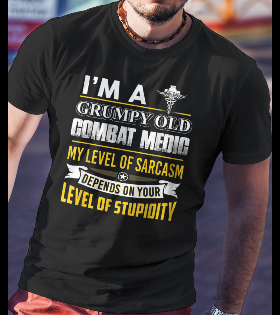 I'm A Grumpy Old Combat Medic My Level Of Sarcasm Depends On Your Level Of Stupidity T-Shirt