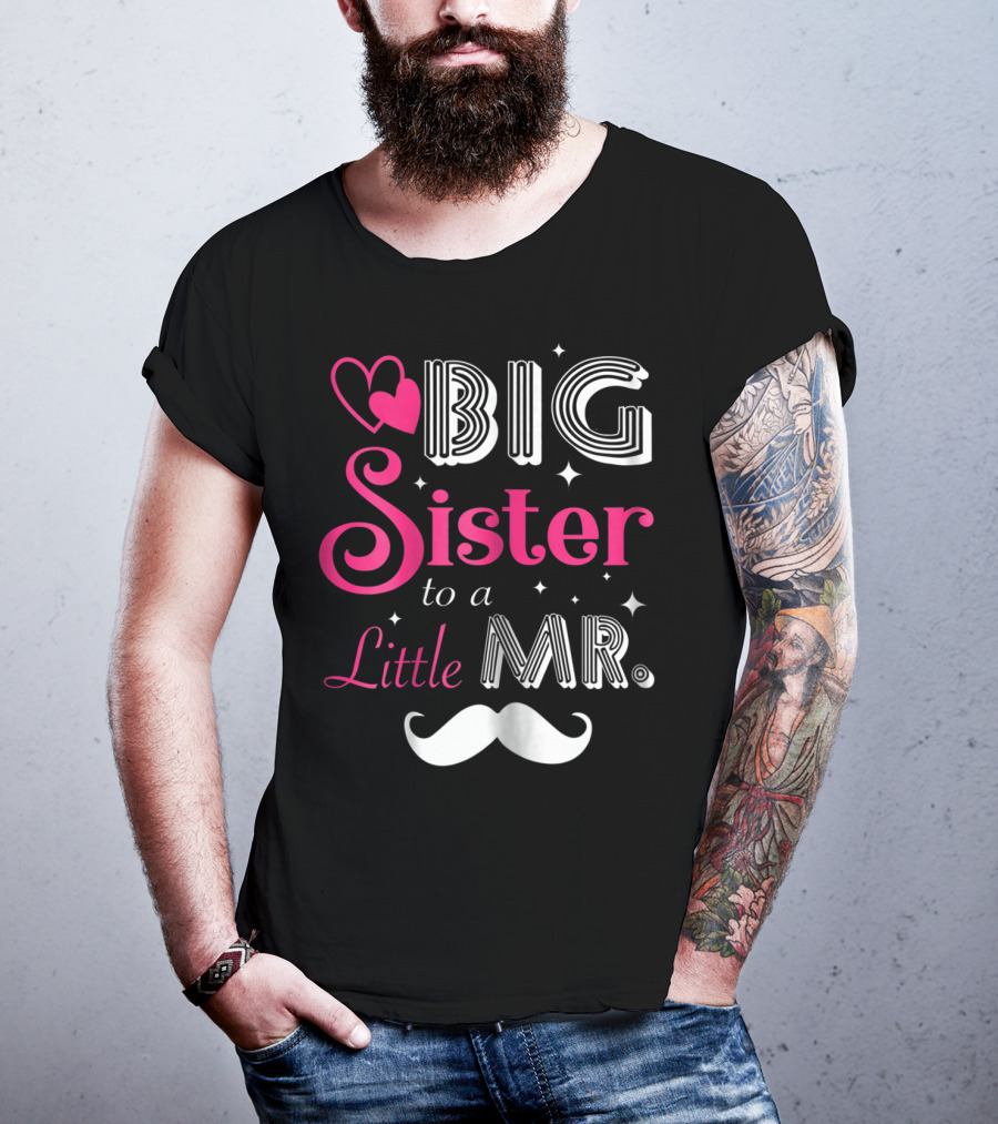 Big Sister To A Little Mister With Heart And Mustache T-Shirt
