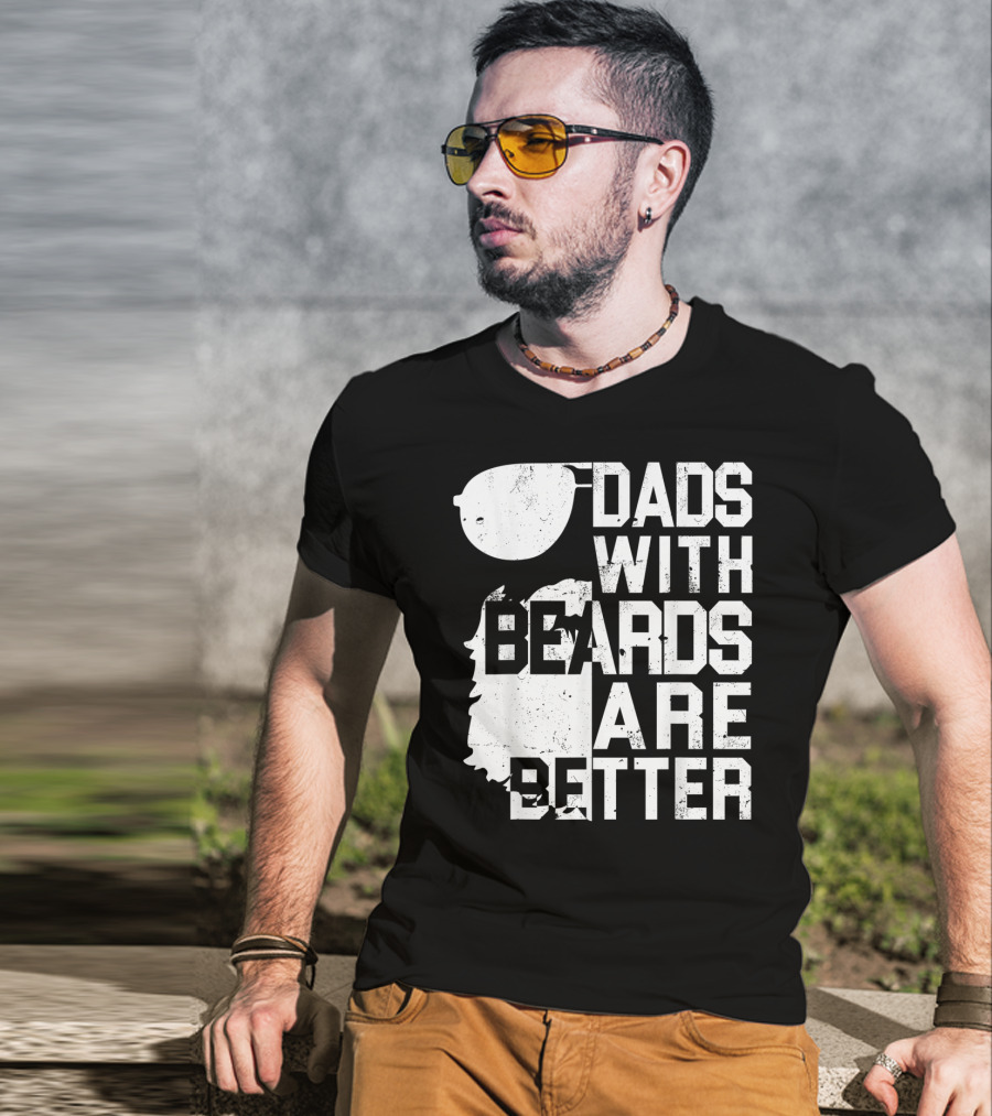 Dads With Beards Are Better Funny Father's Beard Sunglasses T-Shirt