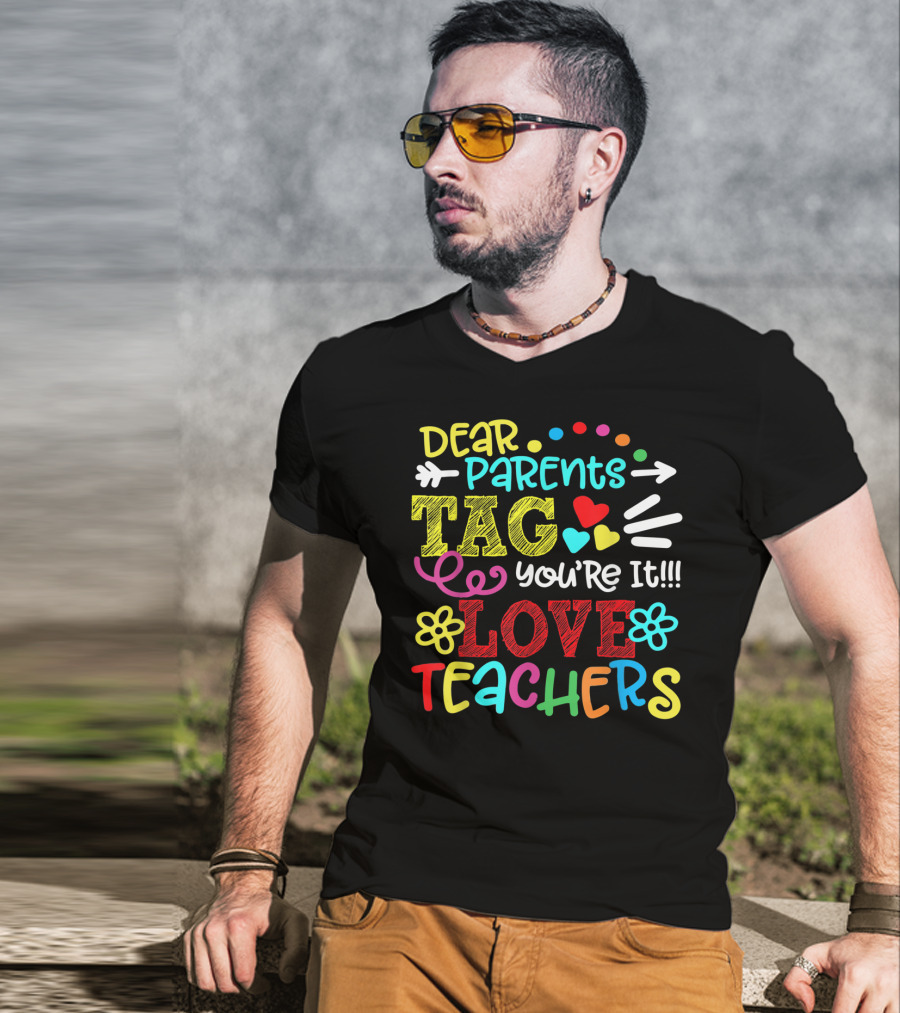 Dear Parents Tag You're It Love Teachers Last Day T-Shirt