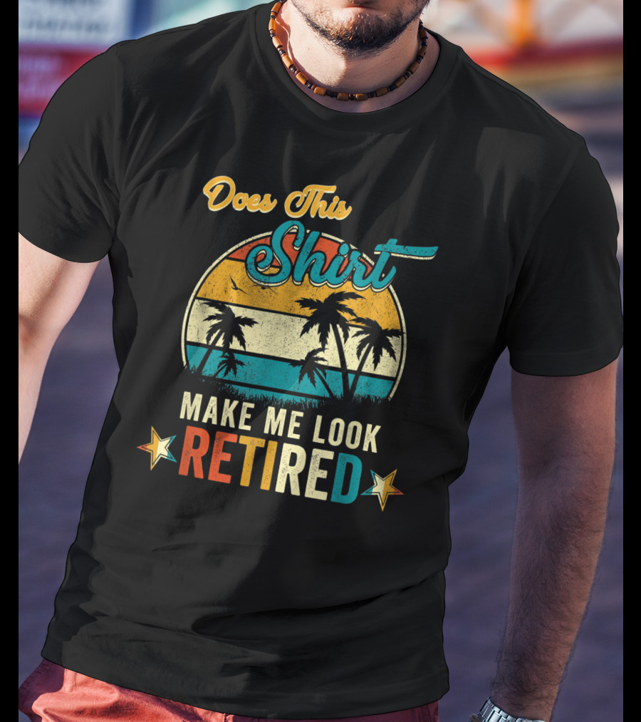 Does This Shirt Make Me Look Retired Retro Palm Trees T-Shirt