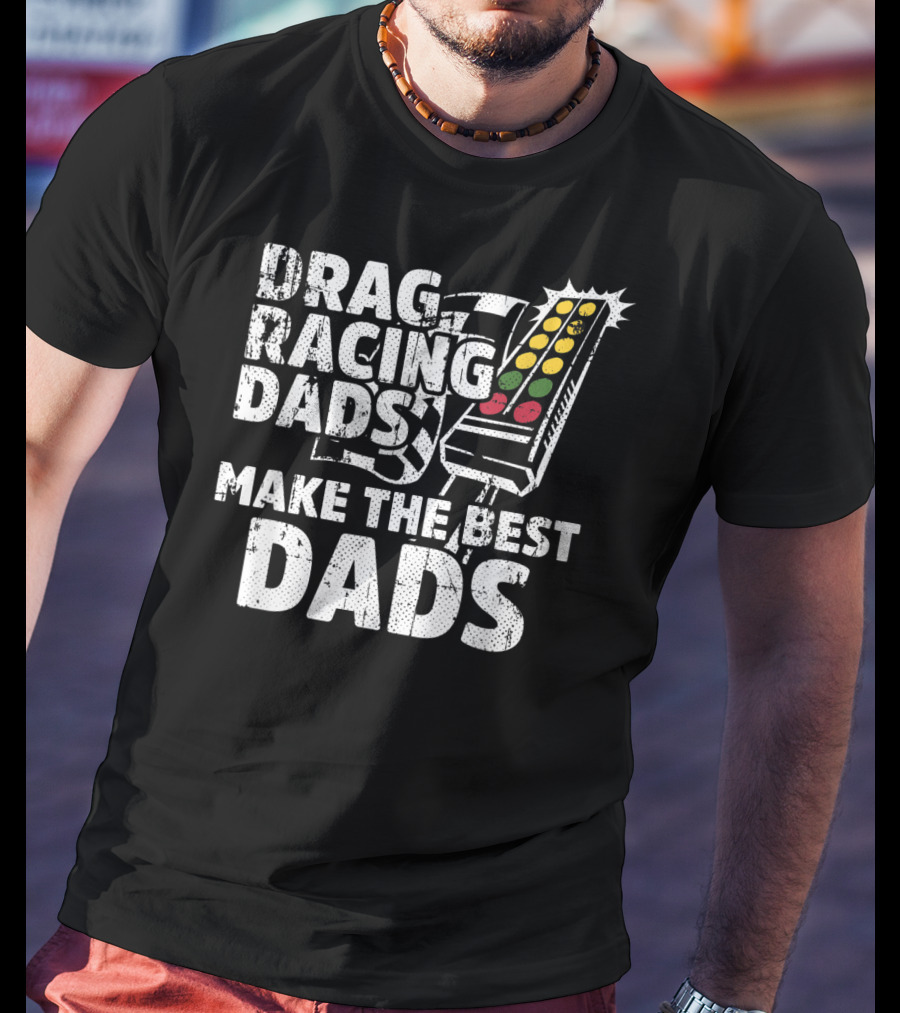 Drag Racing Dads Make The Best Dads Racing Lights T-Shirt