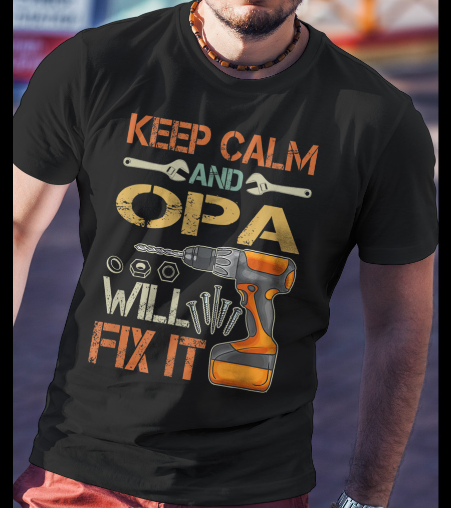 KEEP CALM AND OPA WILL FIX IT Father's Day T-Shirt