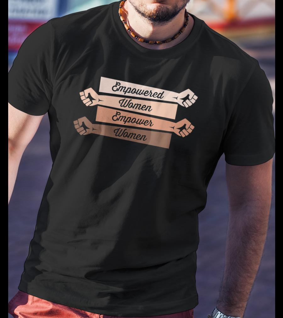 Empowered Women Empower Women Feminist Strong T-Shirt