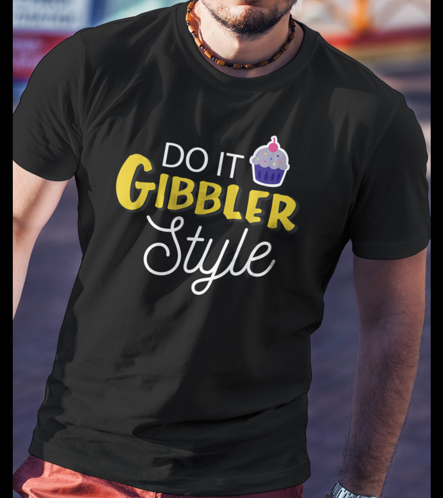 Do It Gibbler Style Funny Cupcake T-Shirt