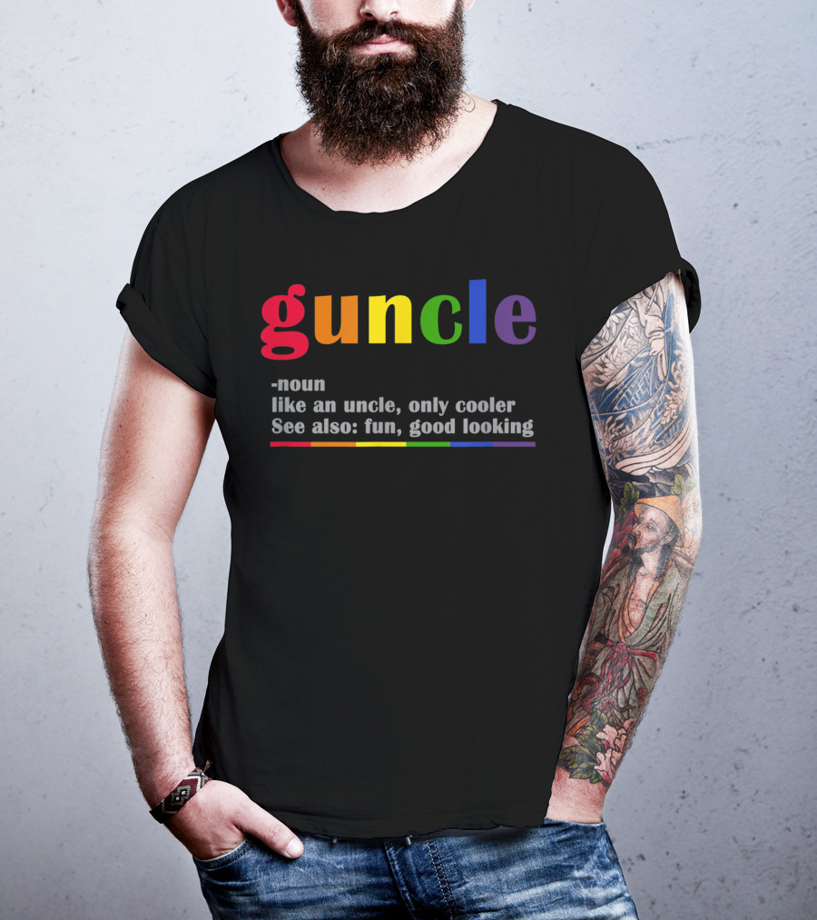 Guncle Noun Like An Uncle Only Cooler See Also Fun Good Looking Rainbow T-Shirt