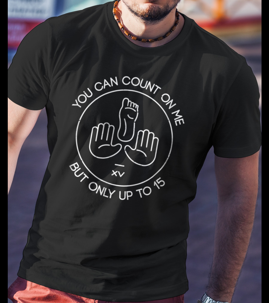 You Can Count On Me But Only Up To 15 Leg Amputation Humor T-Shirt