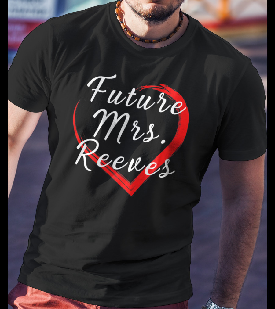 Future Mrs Reeves Fans Of Kean Heart T-Shirt