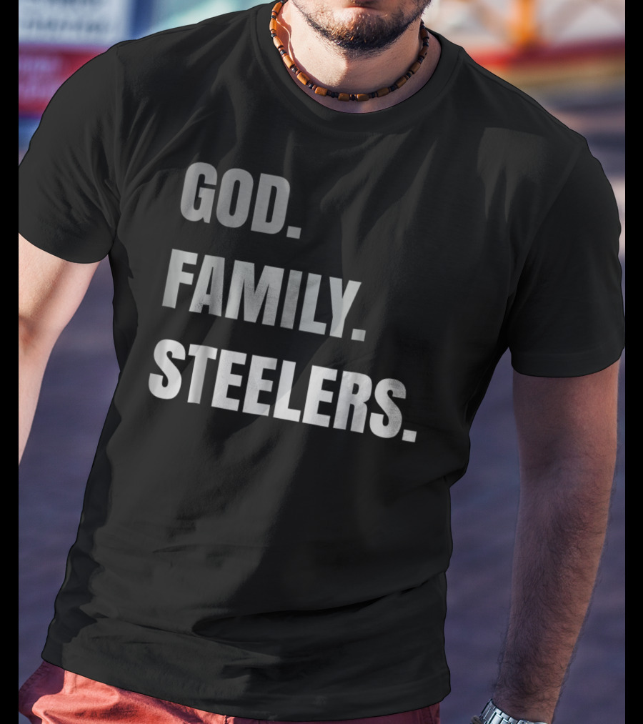 God Family Steelers Loyal Fan Essentials T-Shirt