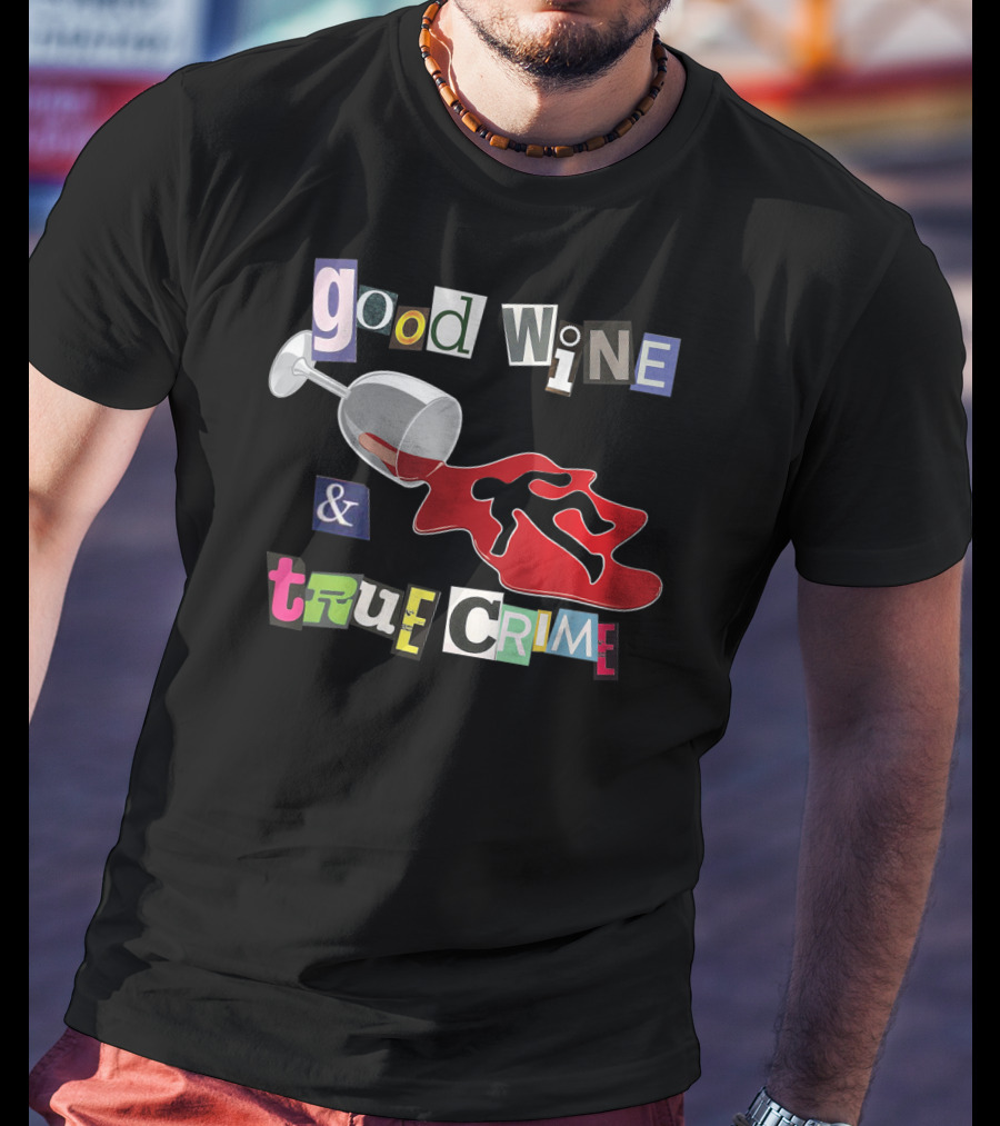 Good Wine True Crime Murderino Funny Wine Lover Spill And Crime Scene T-Shirt