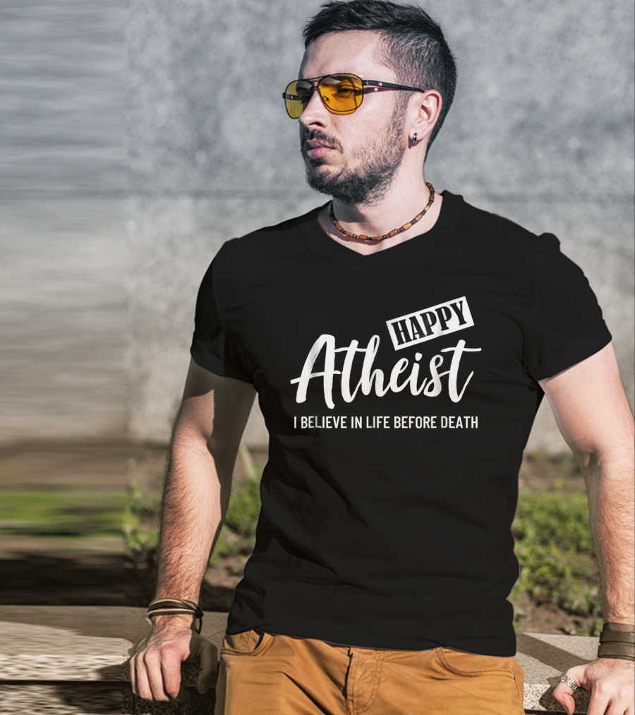 Happy Atheist I Believe In Life Before Death T-Shirt