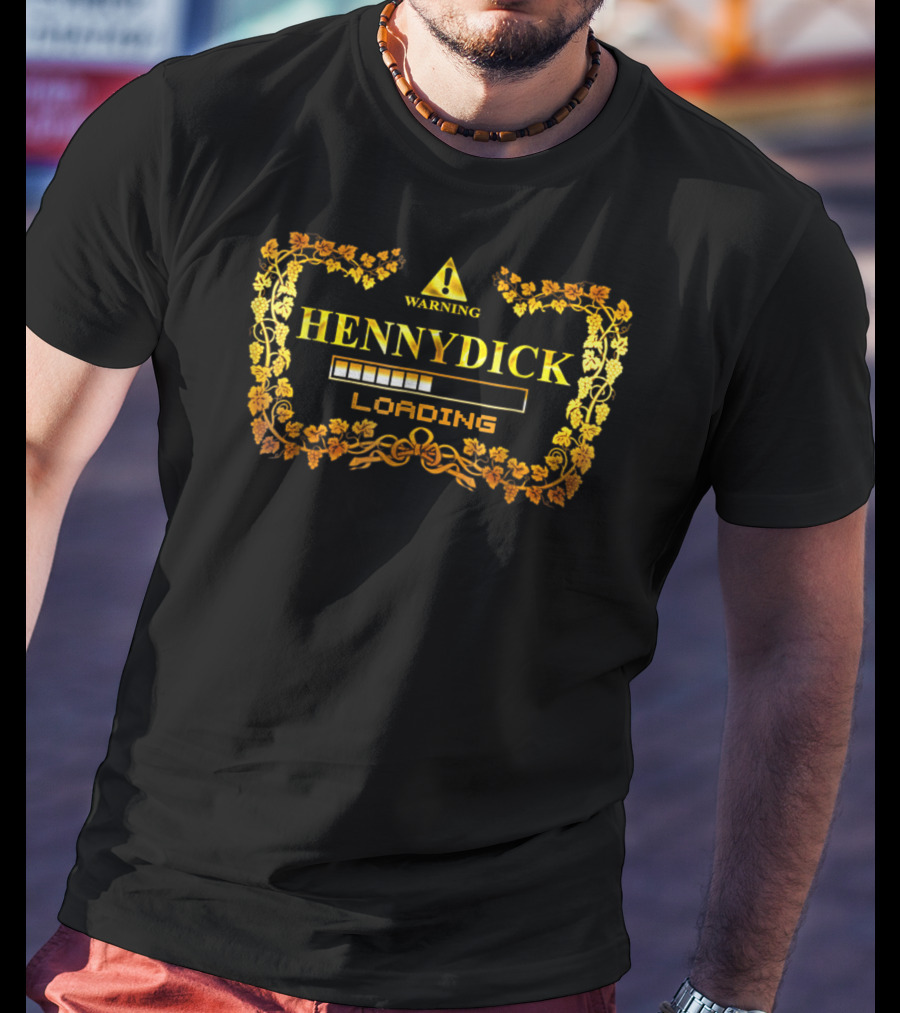 WARNING HENNYDICK LOADING T-Shirt