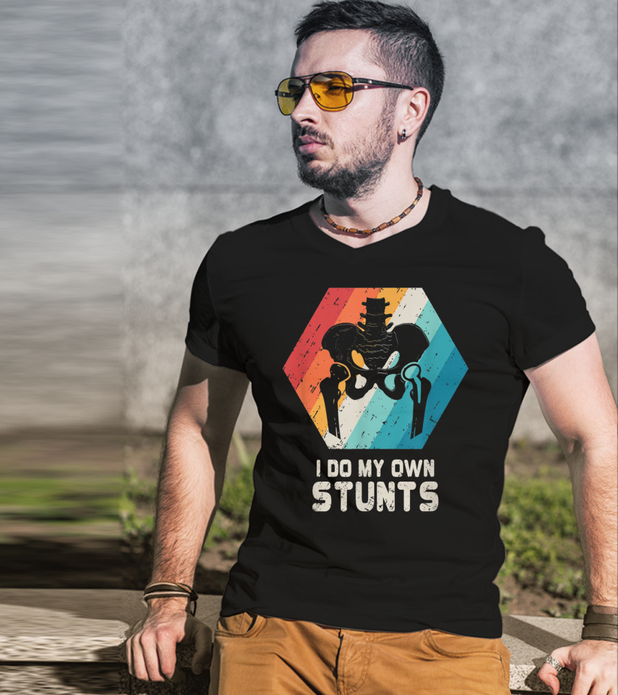 I Do My Own Stunts Hip Replacement Broken Hip Surgery T-Shirt