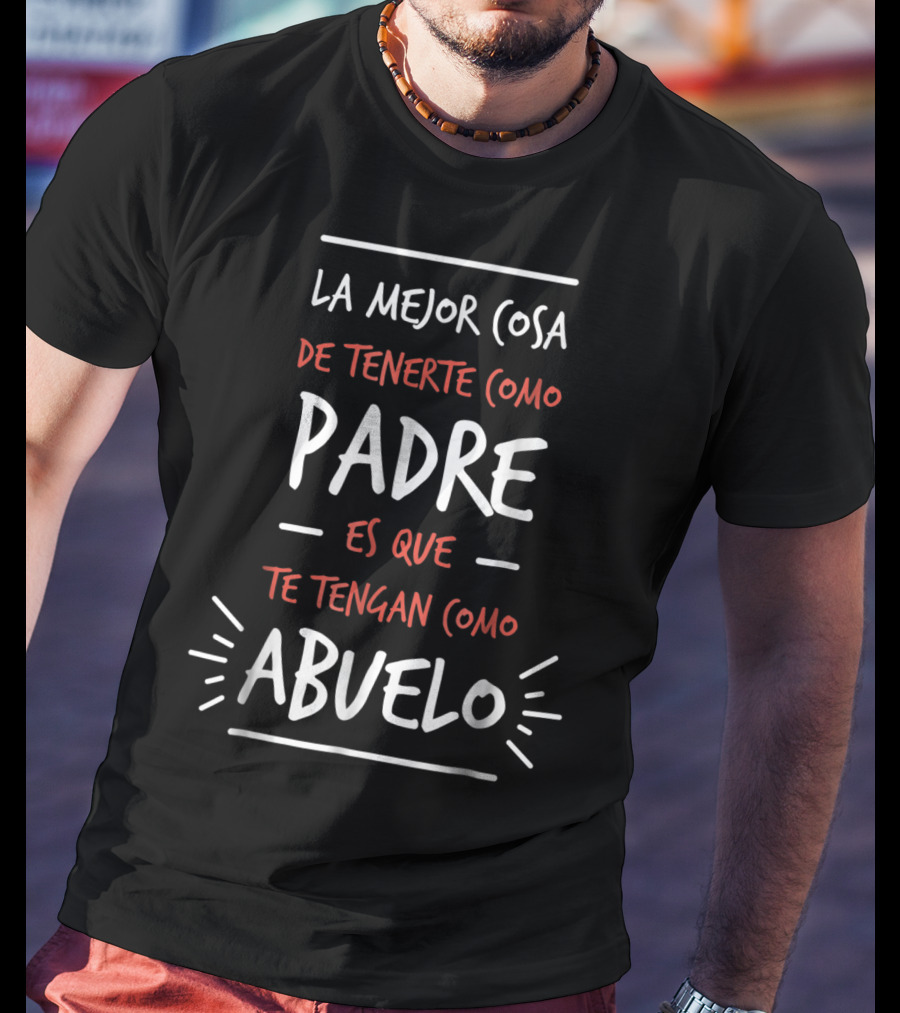 La Mejor Cosa De Tenerte Como Padre Es Que Te Tengan Como Abuelo Dia Del Padre Regalo T-Shirt