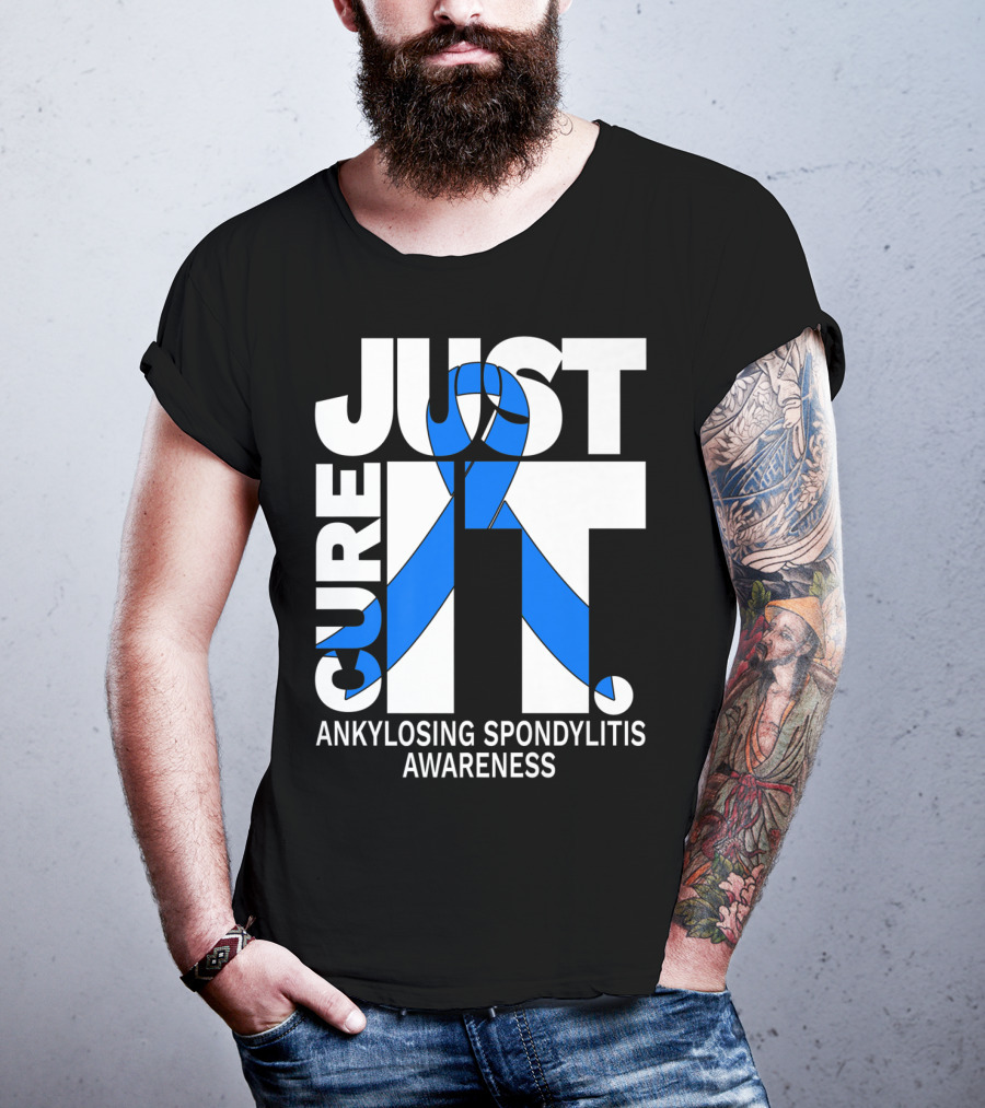 Ankylosing Spondylitis Awareness Just Cure It T-Shirt