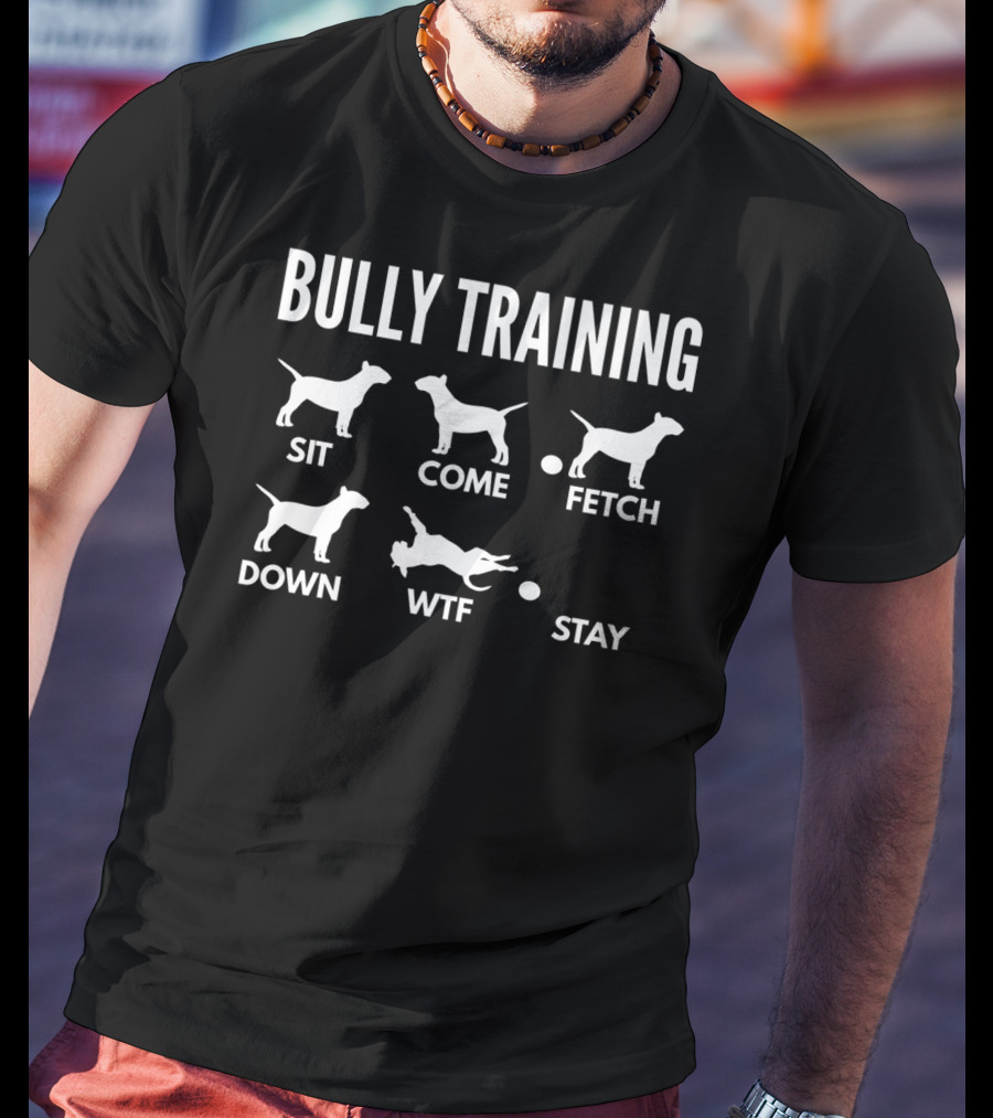 Bully Training Sit Come Fetch Down WTF Stay English Bull Terrier Tricks Premi T-Shirt
