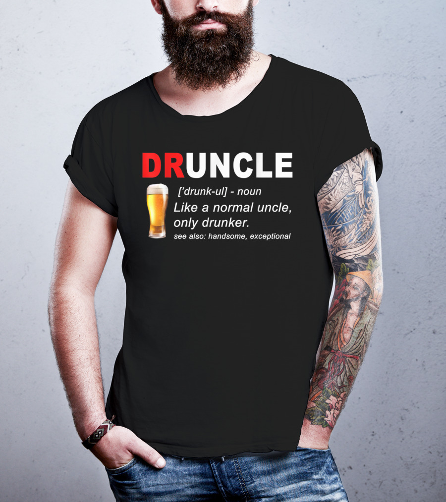 DRUNCLE Definition Like A Normal Uncle Only Drunker Handsome Exceptional T-Shirt