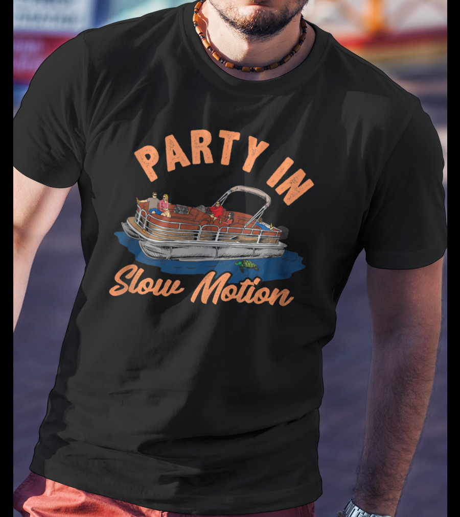Party In Slow Motion Pontoon Boating Fun T-Shirt