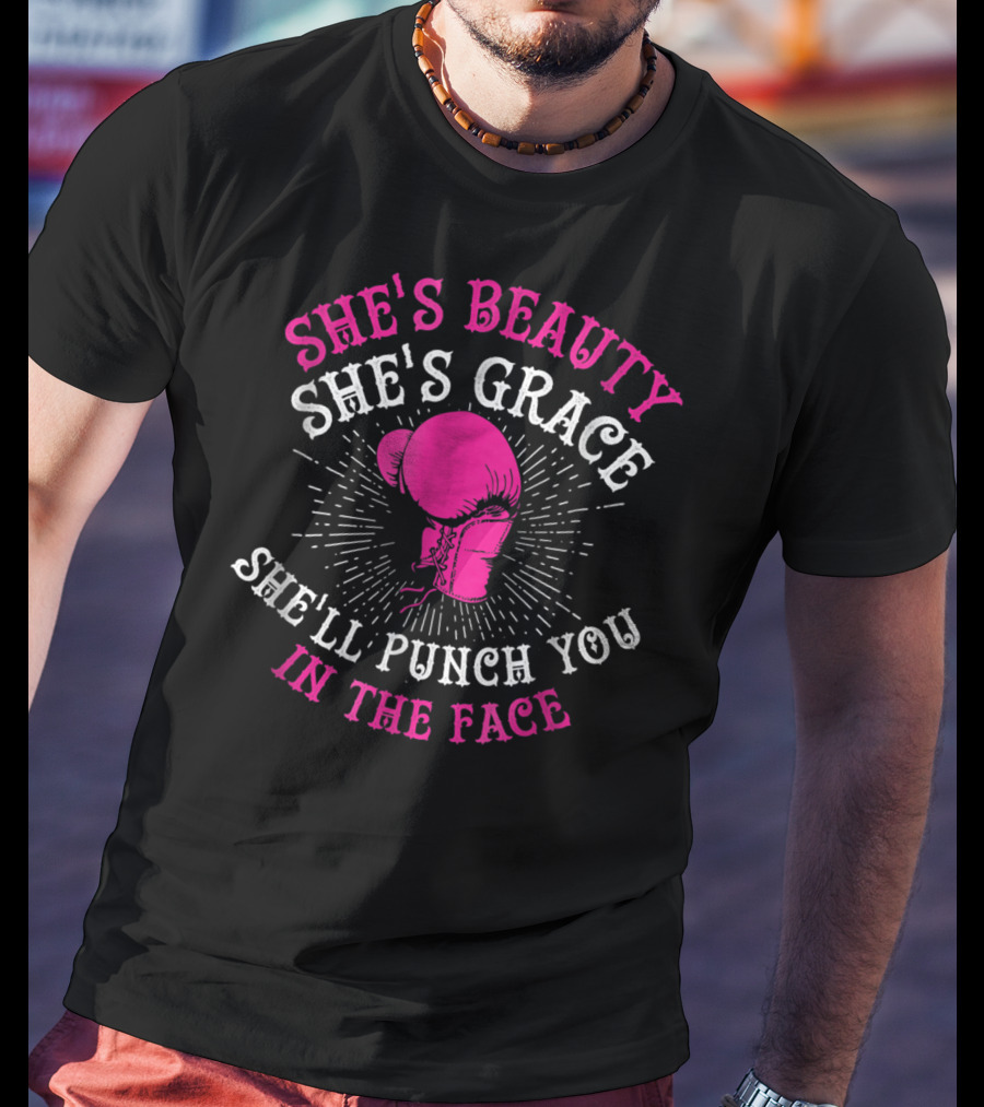 She's Beauty She's Grace She'll Punch You In The Face Boxing Girls For Woman Boxer Chick T-Shirt