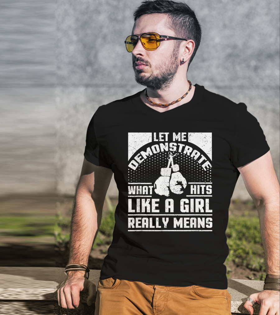 Let Me Demonstrate What Hits Like A Girl Really Means T-Shirt