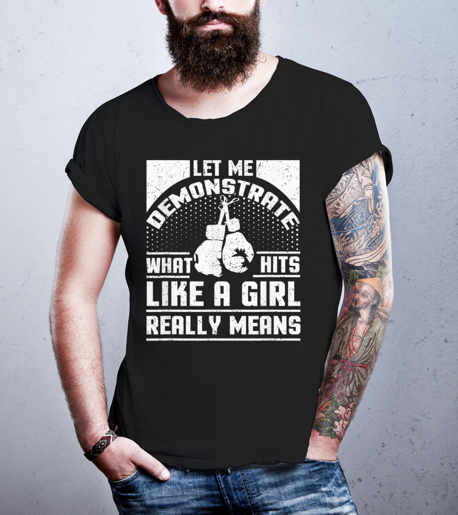 Let Me Demonstrate What Hits Like A Girl Really Means T-Shirt