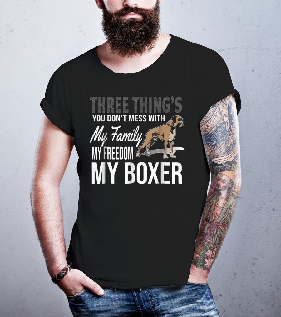 Three Thing's You Don't Mess With My Family My Freedom My Boxer T-Shirt