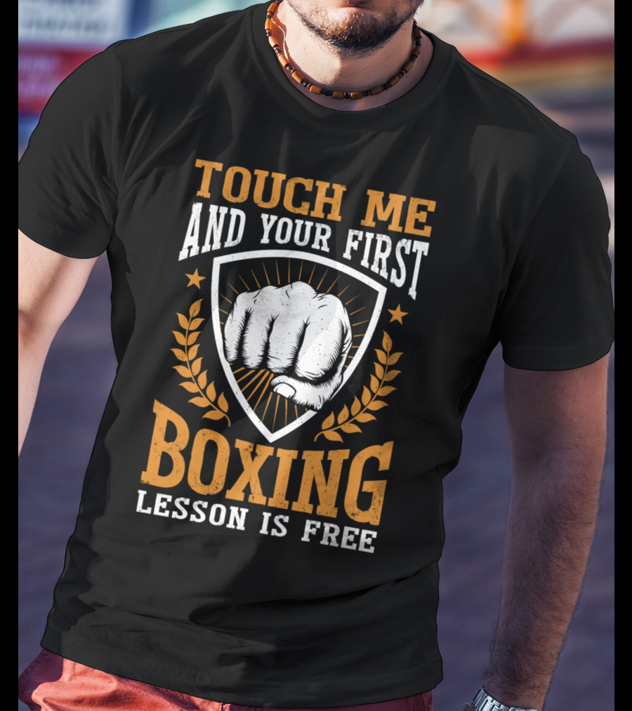 Touch Me And Your First Boxing Lesson Is Free Fist Emblem T-Shirt