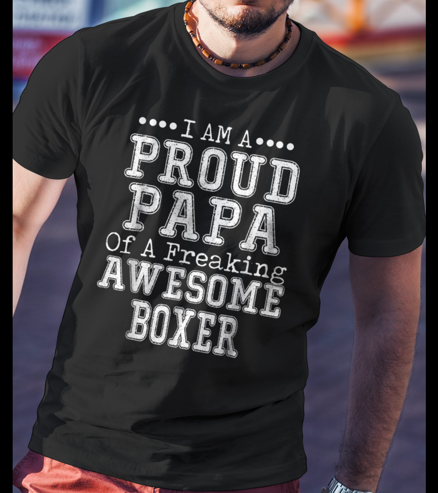 I Am A Proud Papa Of A Freaking Awesome Boxer T-Shirt