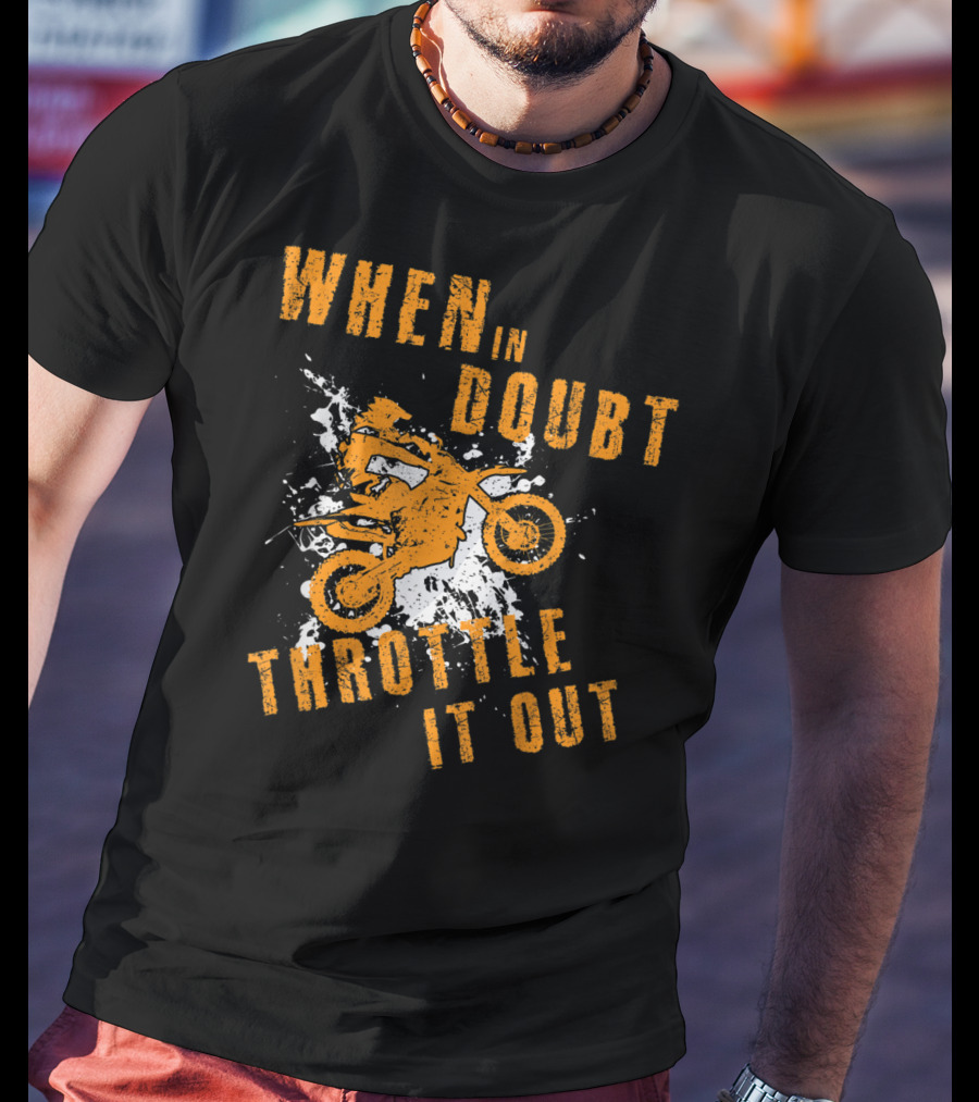 When IN Doubt Throttle It Out Motor Cross Splash T-Shirt