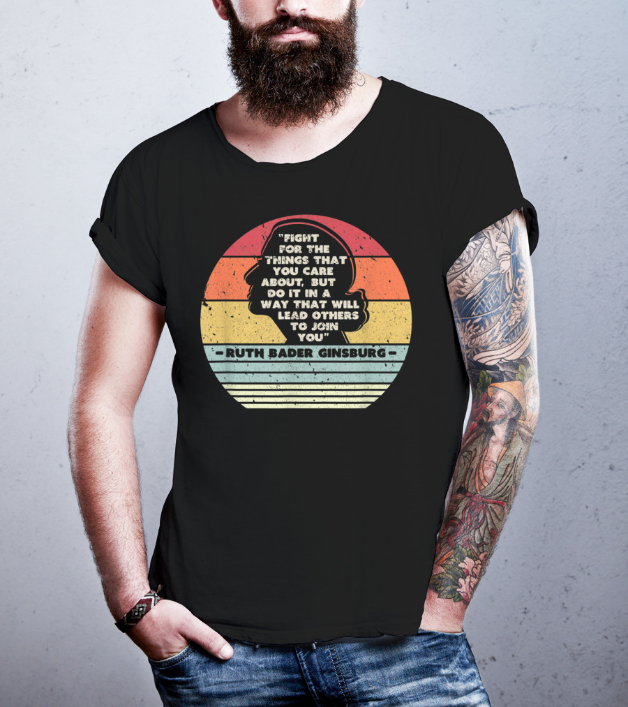 Ruth Bader Ginsburg Quote Fight For The Things You Care About T-Shirt