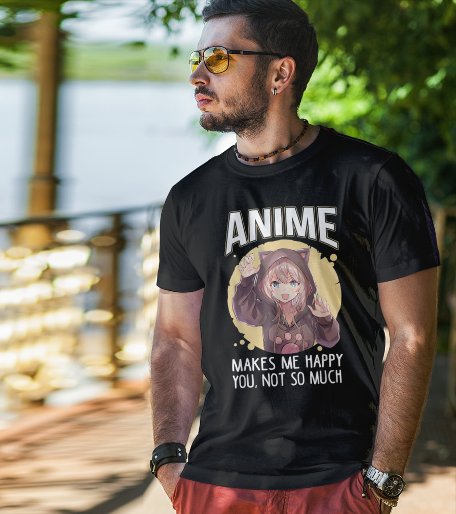 Anime Makes Me Happy You Not So Much Cute Cat Eared Girl T-Shirt