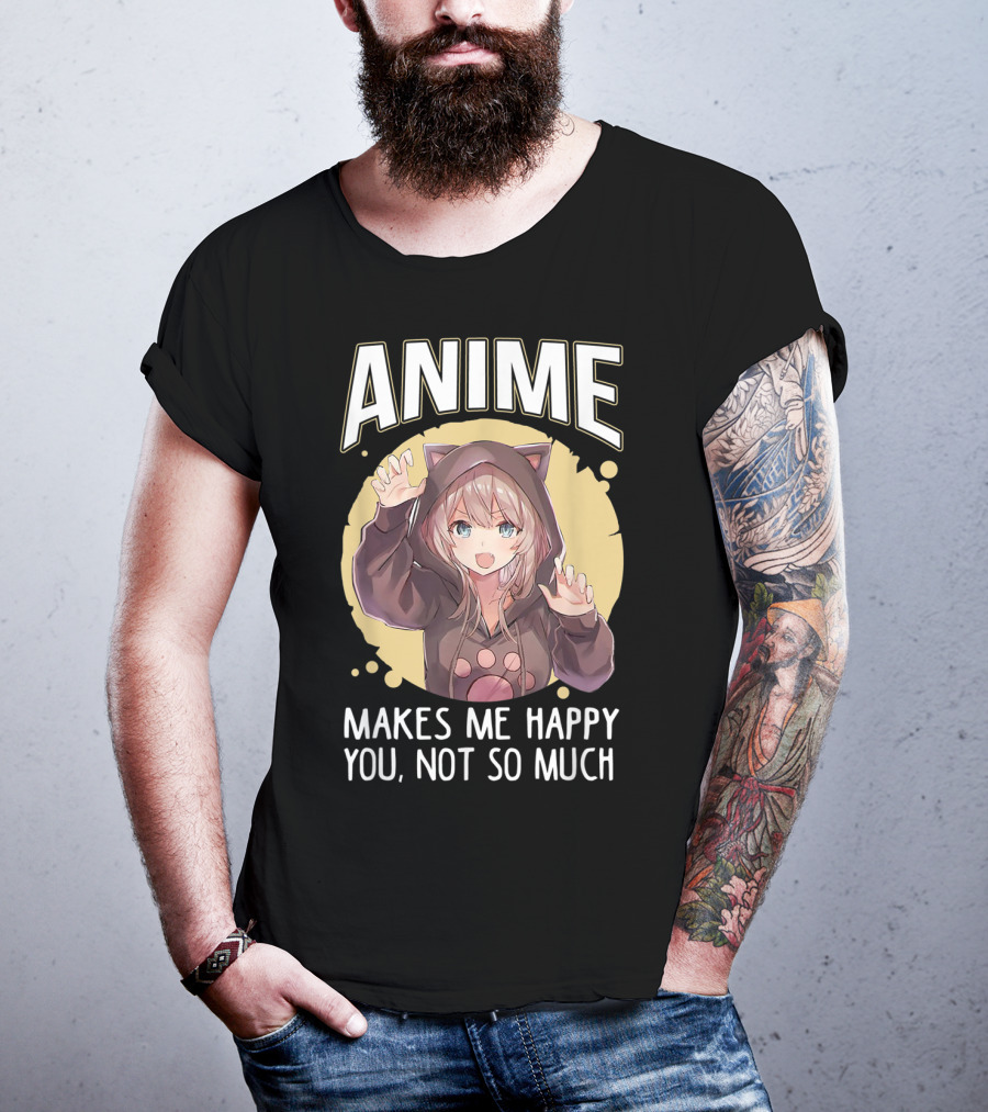 Anime Makes Me Happy You Not So Much Cute Cat Eared Girl T-Shirt