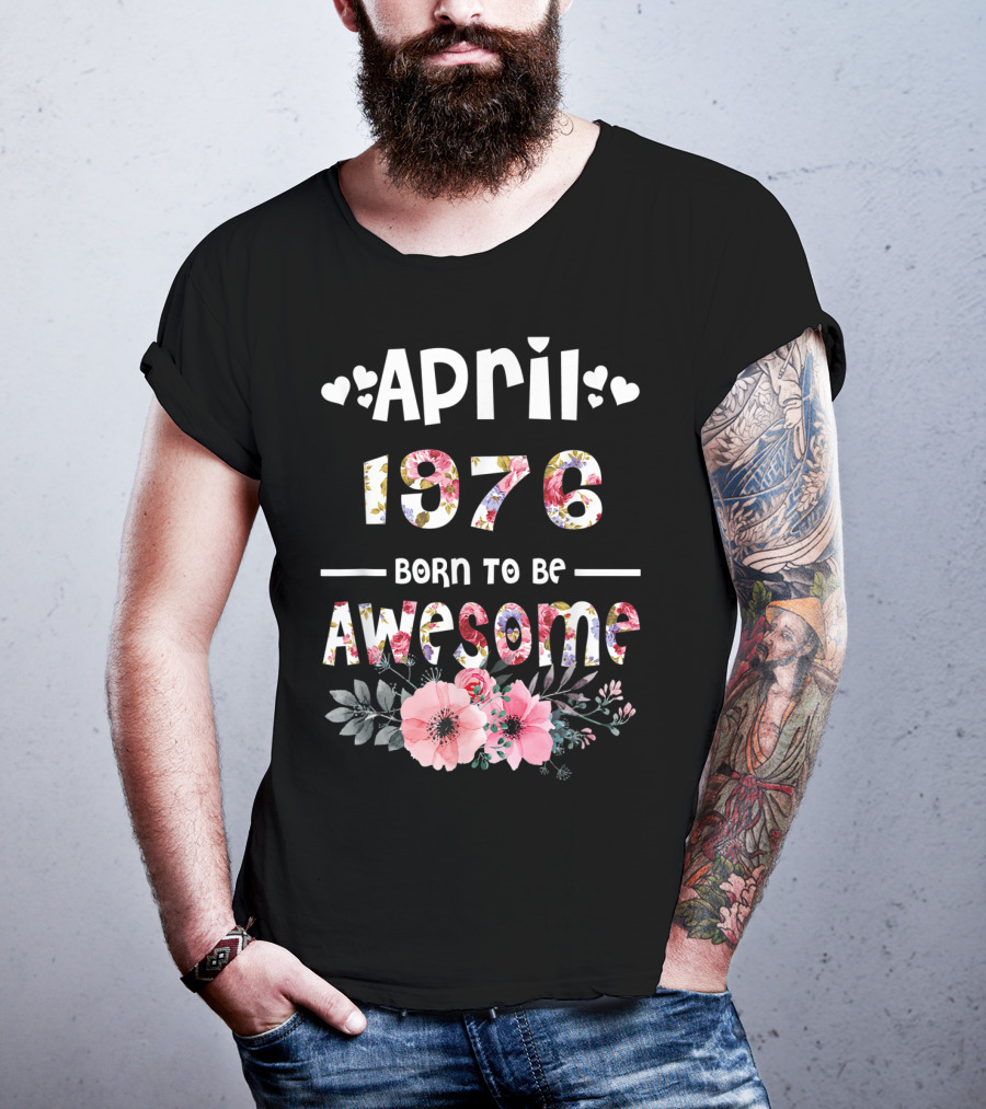 April 1976 Born To Be Awesome Flower Design 43rd Birthday T-Shirt