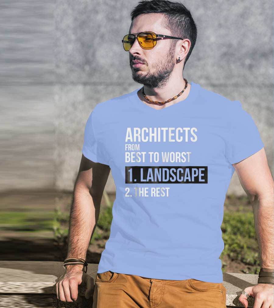 ARCHITECTS FROM BEST TO WORST 1. LANDSCAPE 2. THE REST T-Shirt