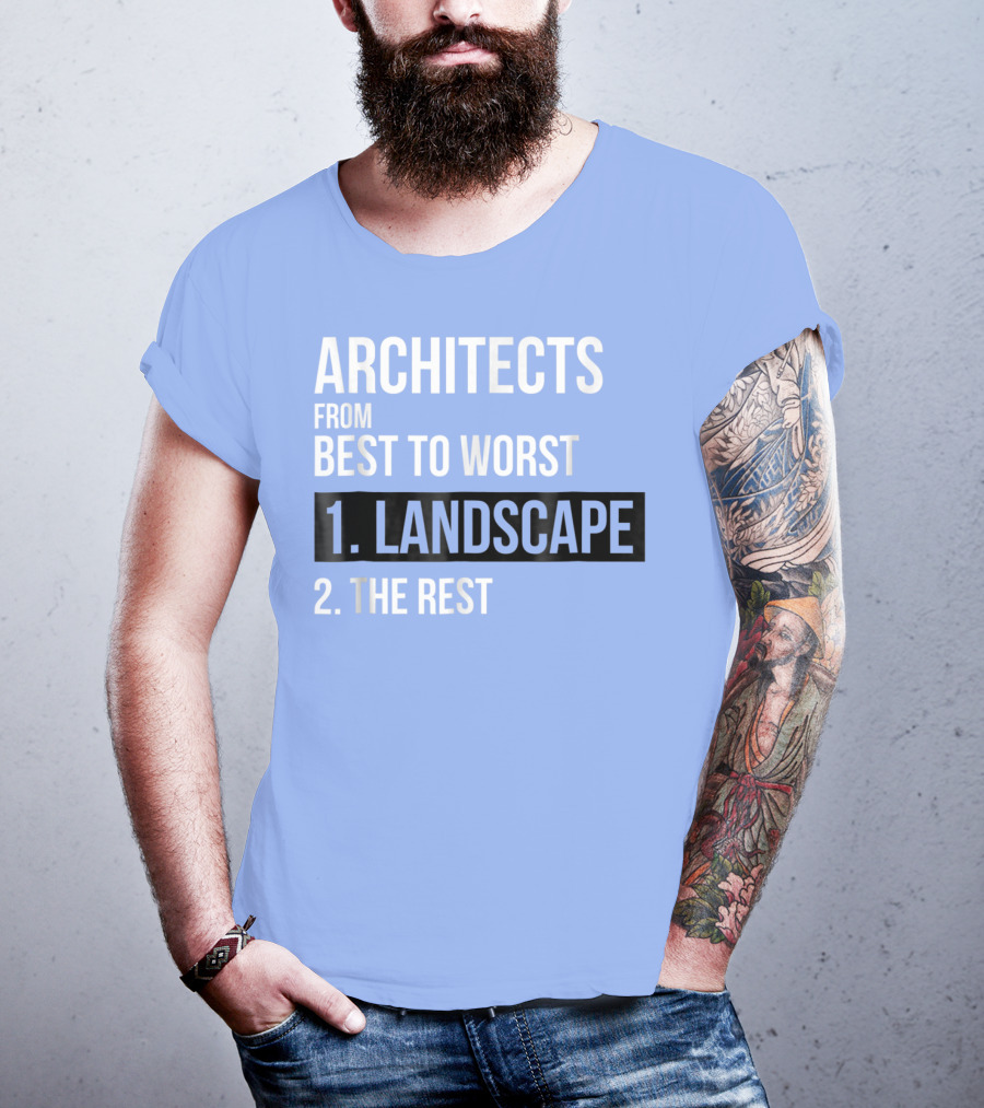 ARCHITECTS FROM BEST TO WORST 1. LANDSCAPE 2. THE REST T-Shirt