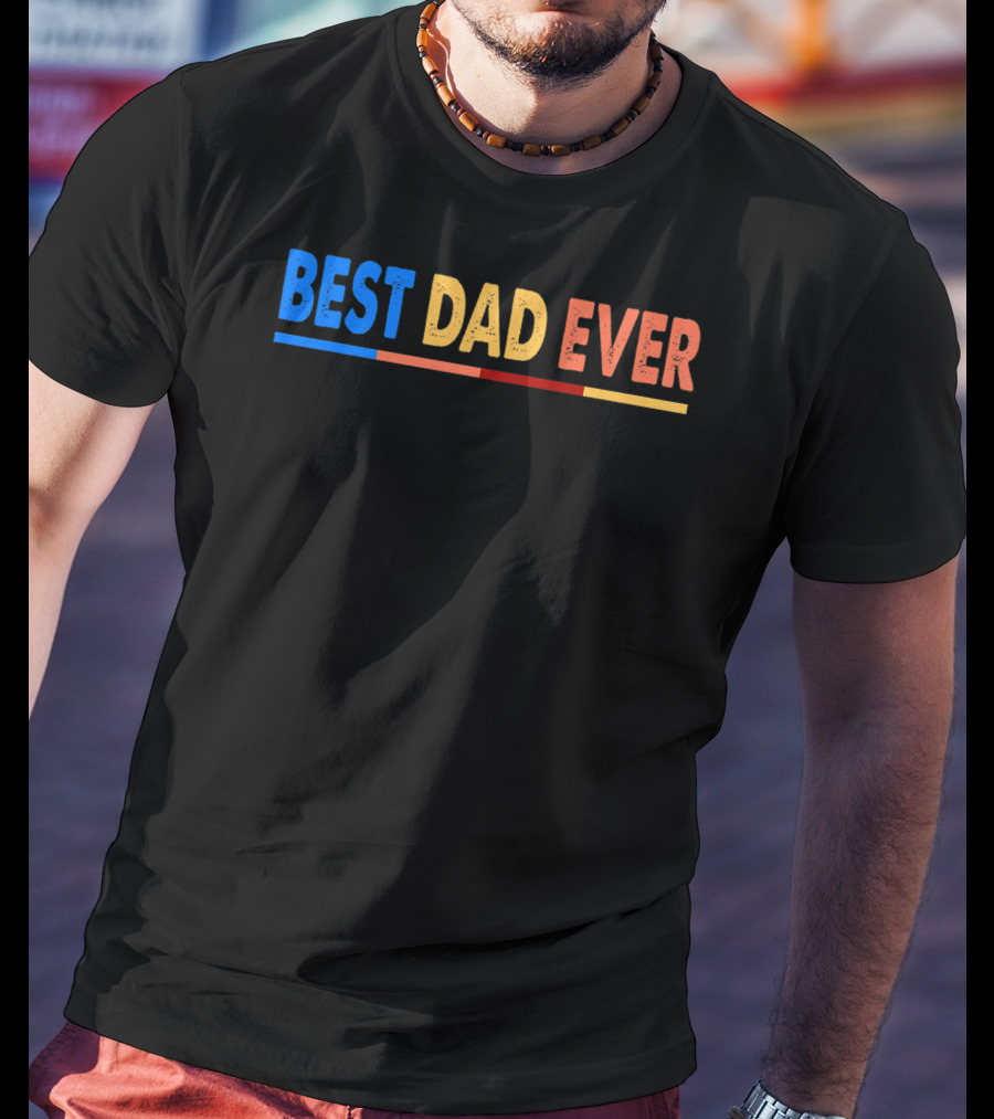 BEST DAD EVER Great For Father's Day Prem T-Shirt