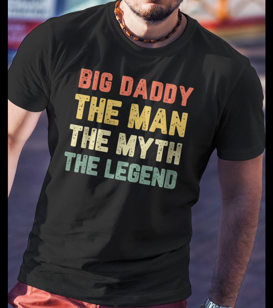 Big Daddy The Man The Myth The Legend T-Shirt