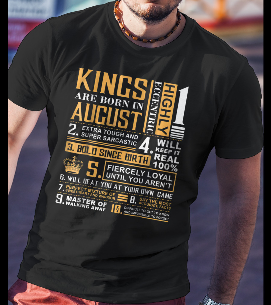 Kings Are Born In August: Highly Eccentric, Extra Tough, Fiercely Loyal, Bold Since Birth, Perfect Mixture Of Sweetheart And Warrior T-Shirt