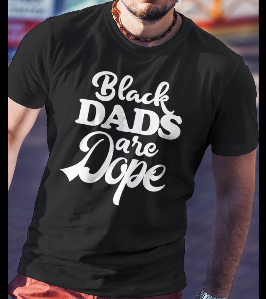 Black Dads Are Dope Melanin Heritage Black Father T-Shirt