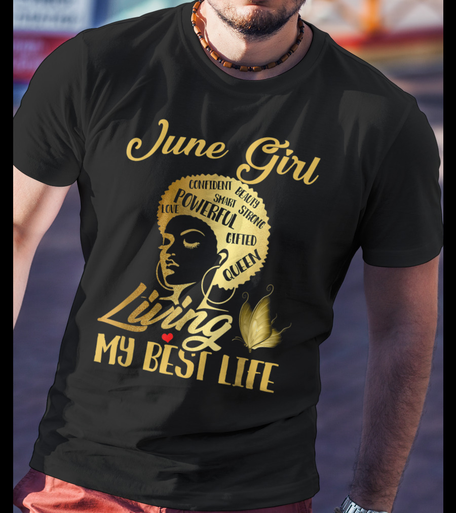 June Girl Confident Beauty Powerful Queen Living My Best Life T-Shirt