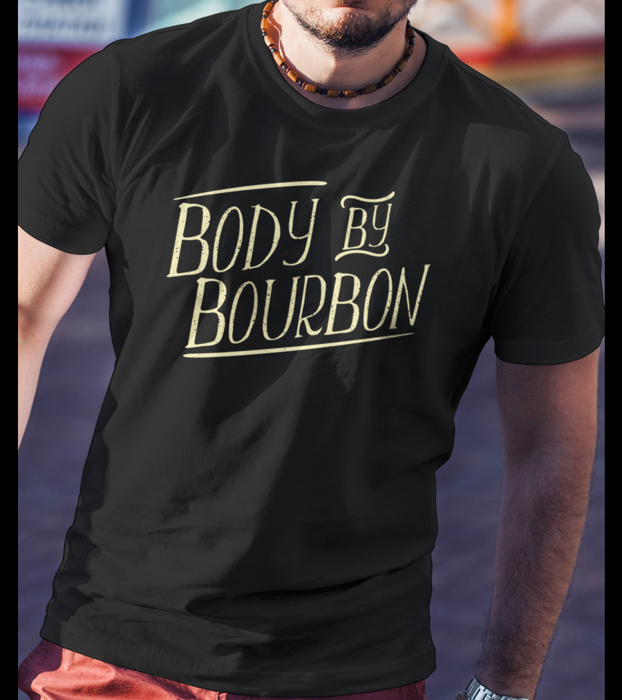 Body By Bourbon For Whiskey Drinker Neat T-Shirt