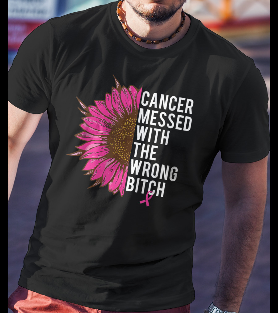 Cancer Messed With The Wrong Bitch Pink Ribbon Sunflower T-Shirt